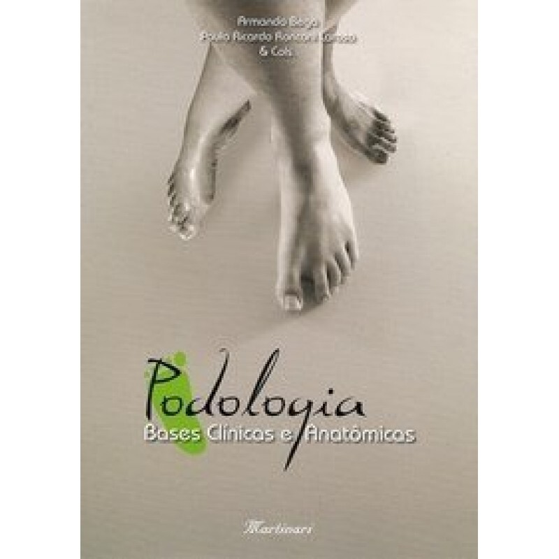 Livro Bases Clínicas e Anatômicas - Podologia - Armando Bega